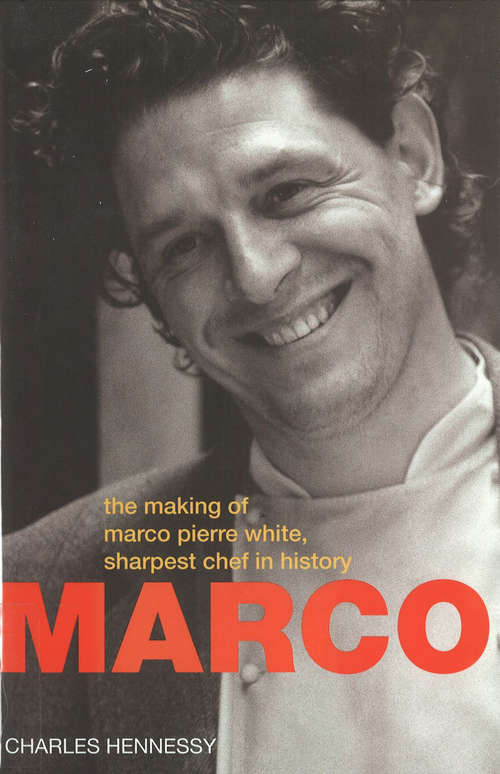Book cover of Marco Pierre White: Making of Marco Pierre White,Sharpest Chef in History