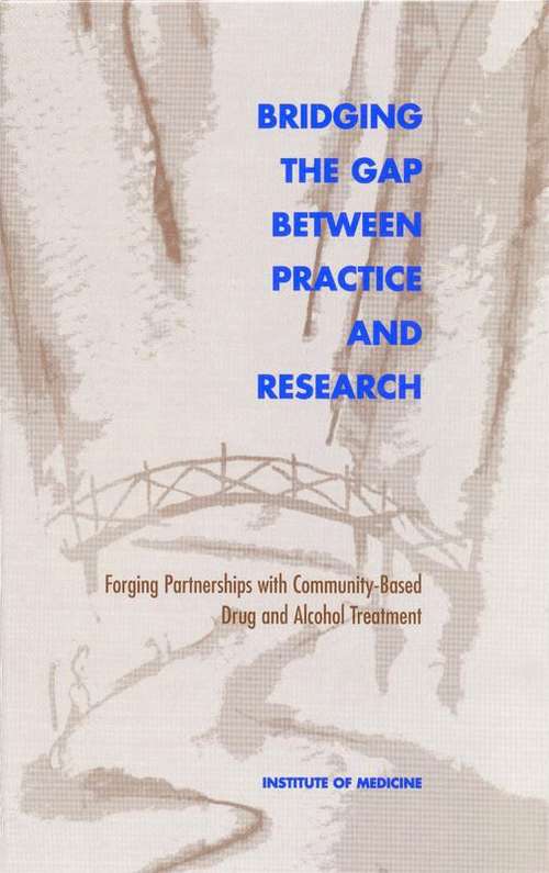 BRIDGING THE GAP BETWEEN PRACTICE AND RESEARCH: Forging Partnerships with Community-Based Drug and Alcohol Treatment