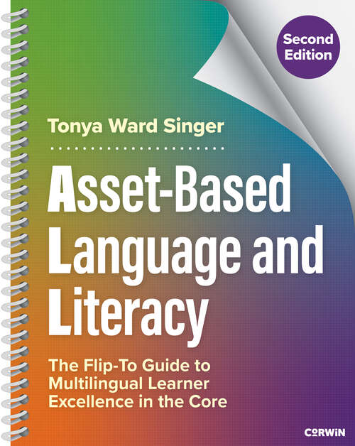 Book cover of Asset-Based Language and Literacy: The Flip-To Guide to Multilingual Learner Excellence in the Core (Second Edition)