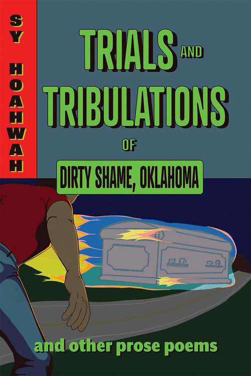 Book cover of Trials and Tribulations of Dirty Shame, Oklahoma: And Other Prose Poems (Mary Burritt Christiansen Poetry Series)