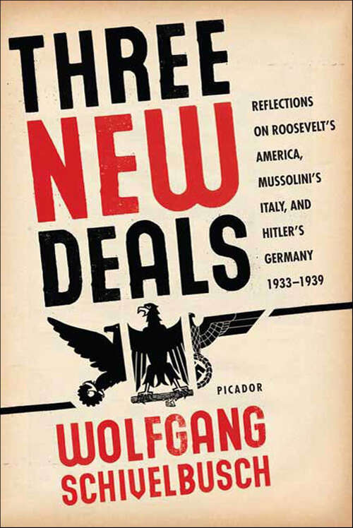 Book cover of Three New Deals: Reflections on Roosevelt's America, Mussolini's Italy, and Hitler's Germany, 1933–1939