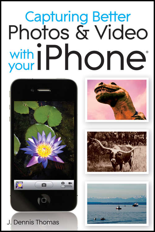 Book cover of Capturing Better Photos & Videos with Your iPhone