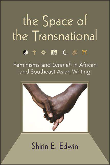 Book cover of The Space of the Transnational: Feminisms and Ummah in African and Southeast Asian Writing (SUNY series, Genders in the Global South)