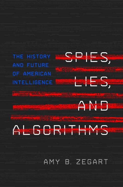 Book cover of Spies, Lies, and Algorithms: The History and Future of American Intelligence