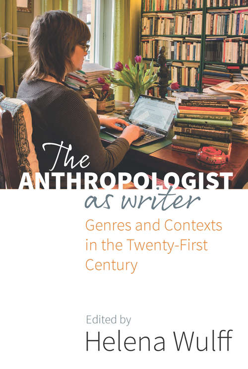 The Anthropologist as Writer: Genres and Contexts in the Twenty-First Century