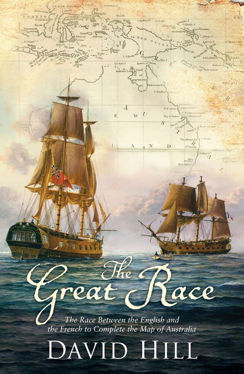The Great Race: The Race Between the English and the French to Complete the Map of Australia