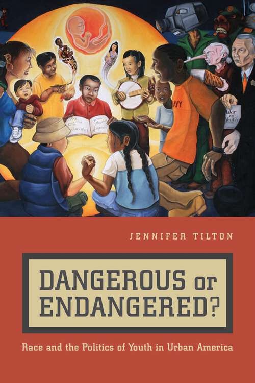 Book cover of Dangerous or Endangered?: Race and the Politics of Youth in Urban America