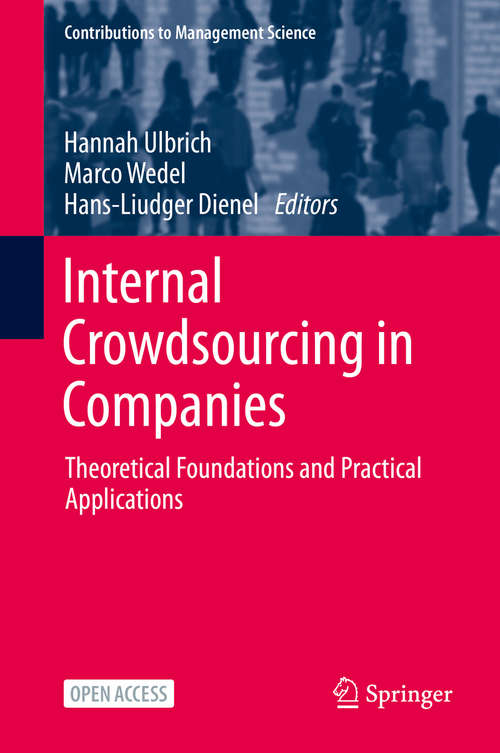 Internal Crowdsourcing in Companies: Theoretical Foundations and Practical Applications (Contributions to Management Science)