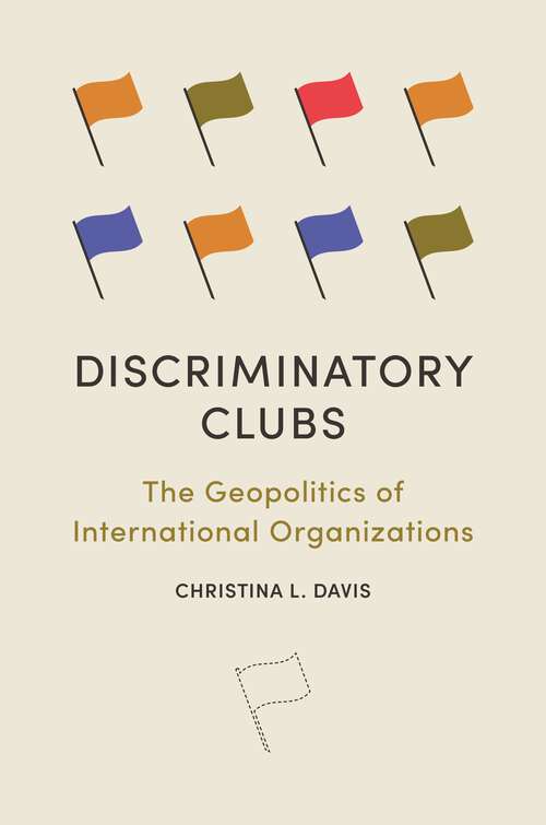 Book cover of Discriminatory Clubs: The Geopolitics of International Organizations