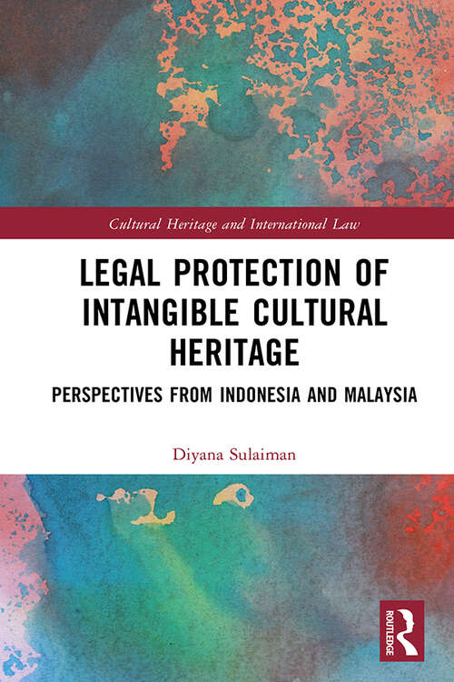 Book cover of Legal Protection of Intangible Cultural Heritage: Perspectives from Indonesia and Malaysia (Routledge Studies in Cultural Heritage and International Law)