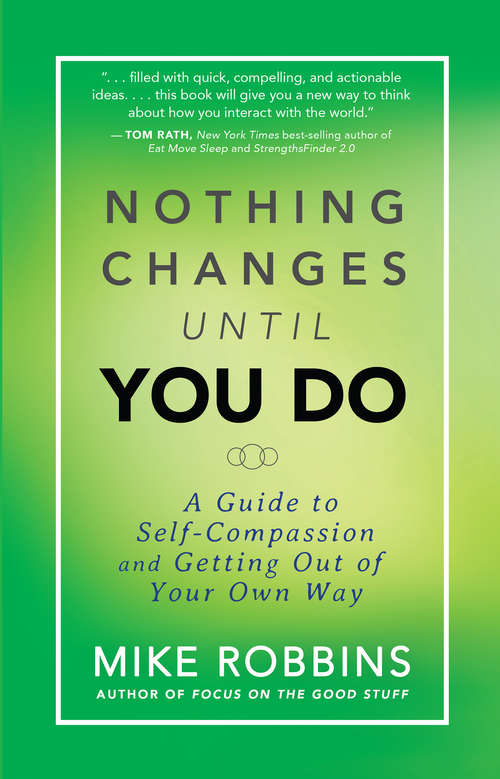Book cover of Nothing Changes Until You Do: A Guide To Self-compassion And Getting Out Of Your Own Way