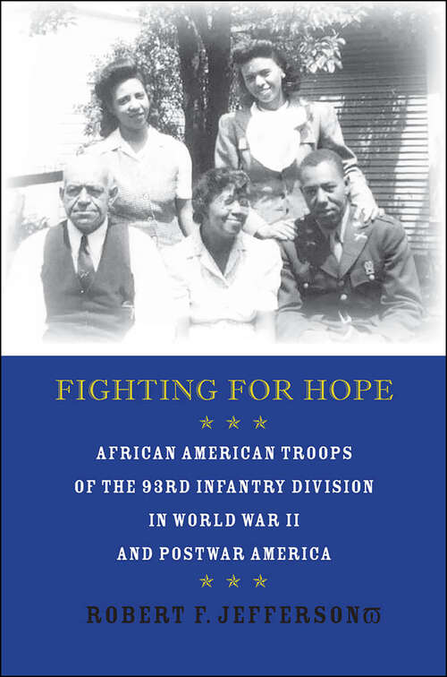 Book cover of Fighting for Hope: African American Troops of the 93rd Infantry Division in World War II and Postwar America (War, Society, Culture Ser.)