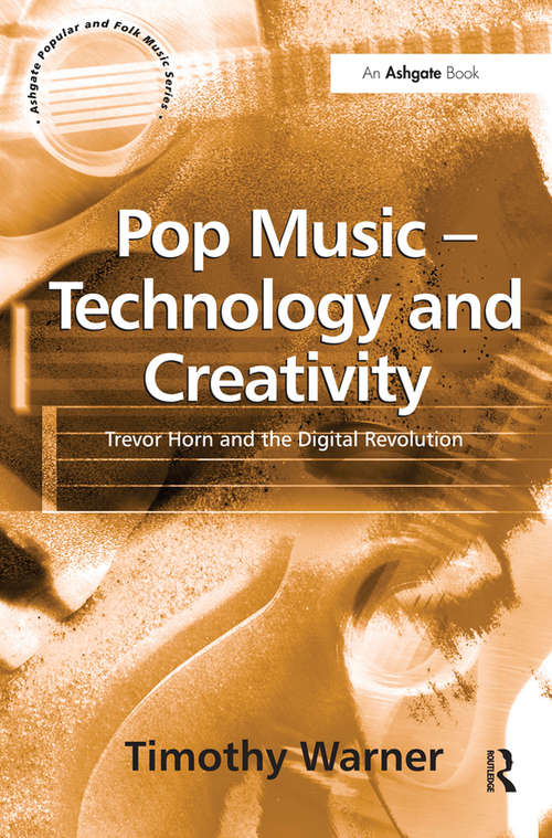 Book cover of Pop Music - Technology and Creativity: Trevor Horn and the Digital Revolution (Ashgate Popular And Folk Music Ser.)