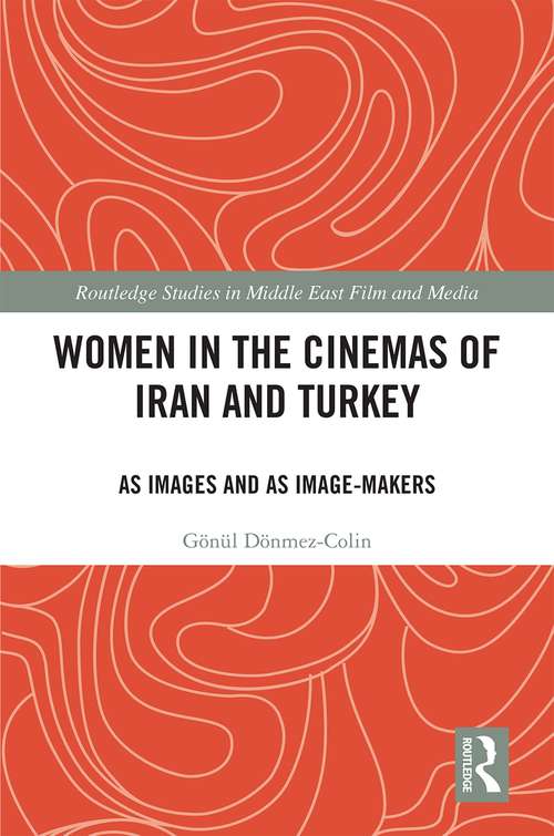 Book cover of Women in the Cinemas of Iran and Turkey: As Images and as Image-Makers (Routledge Studies in Middle East Film and Media)