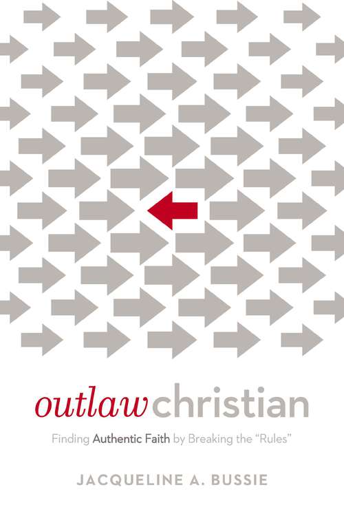 Book cover of Outlaw Christian: Finding Authentic Faith by Breaking the 'Rules'