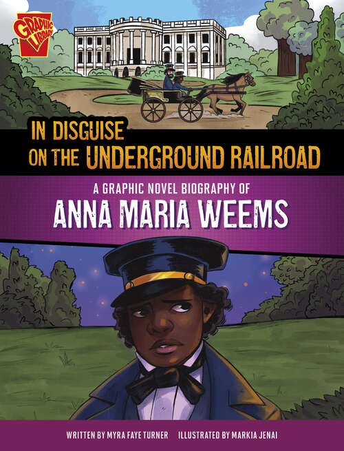 Book cover of In Disguise on the Underground Railroad: A Graphic Novel Biography of Anna Maria Weems (Barrier Breakers)