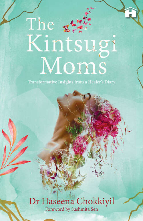 Book cover of The Kintsugi Moms: Transformative Insights from a Healer#s Diary