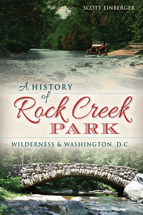 Book cover of A History of Rock Creek Park: Wilderness & Washington, D.C.