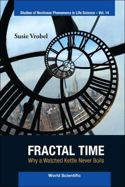Book cover of Fractal Time: Why a Watched Kettle Never Boils (Studies of Nonlinear Phenomena in Life Science, Volume 14)