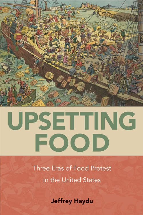Book cover of Upsetting Food: Three Eras of Food Protests in the United States