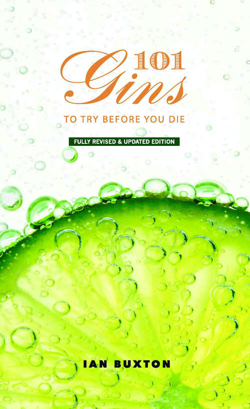 101 Gins To Try Before You Die: Fully Revised And Updated Edition