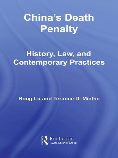 China's Death Penalty: History, Law and Contemporary Practices (Routledge Advances in Criminology #5)
