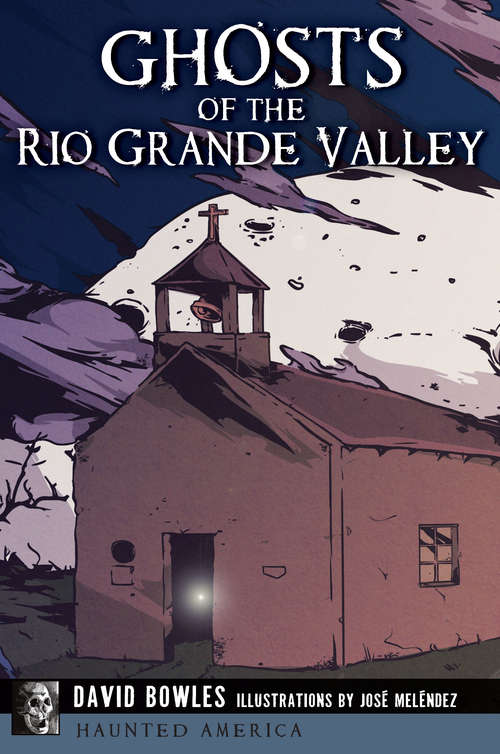 Ghosts of the Rio Grande Valley (Haunted America)
