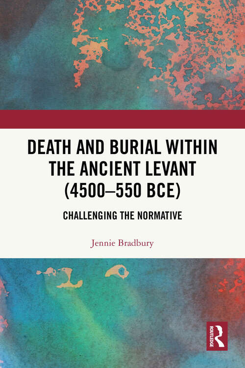 Book cover of Death and Burial within the Ancient Levant (4500-550 BCE): Challenging the Normative (1)