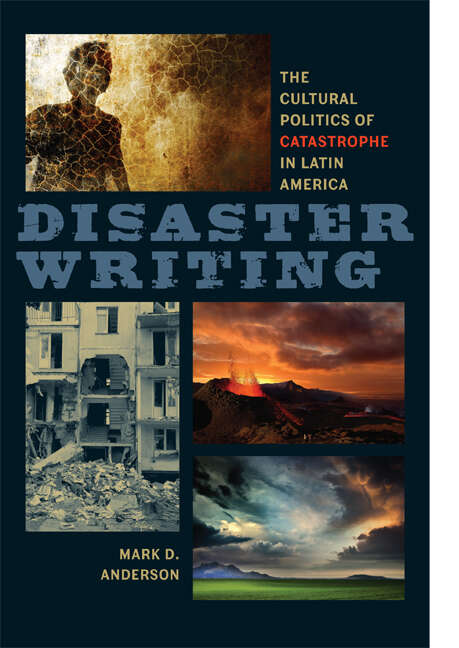 Book cover of Disaster Writing: The Cultural Politics of Catastrophe in Latin America (New World Studies)