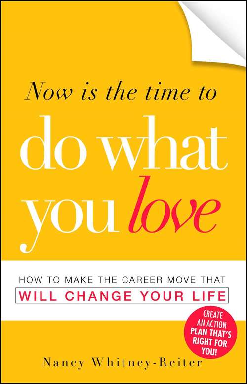 Book cover of Now is the Time to Do What You Love: How to Make the Career Move that Will Change Your Life