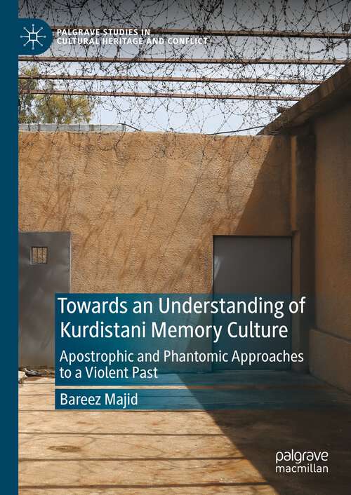 Book cover of Towards an Understanding of Kurdistani Memory Culture: Apostrophic and Phantomic Approaches to a Violent Past (1st ed. 2023) (Palgrave Studies in Cultural Heritage and Conflict)