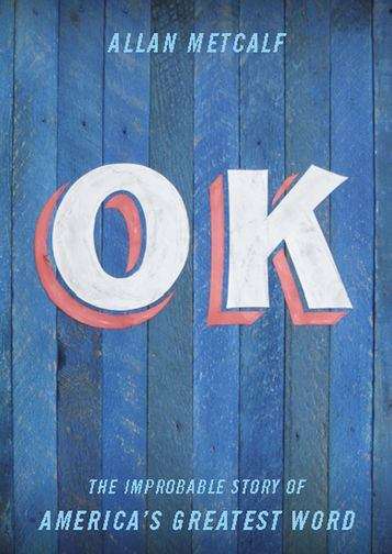 Book cover of OK: The Improbable Story of America's Greatest Word