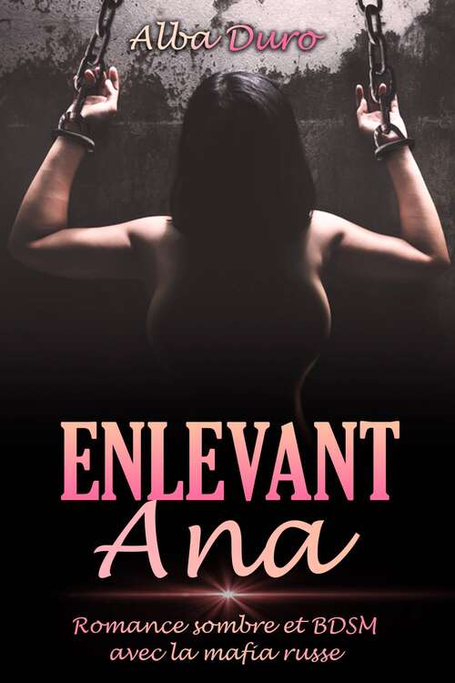 Book cover of Enlevent Ana: Dark Romance et BDSM avec la mafia russe
