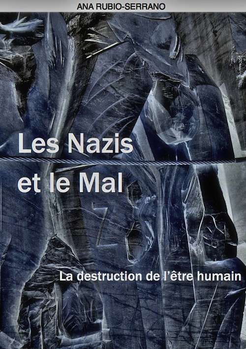Les Nazis et le Mal. La destruction de l’être humain