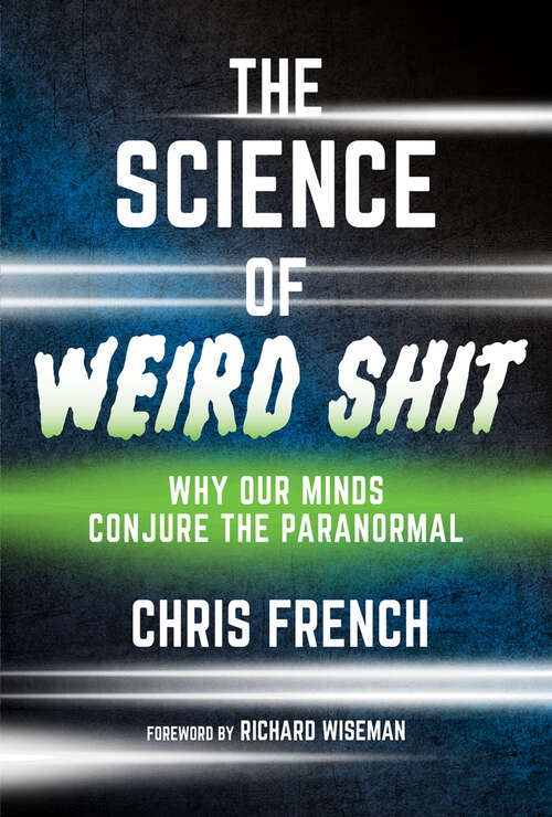 Book cover of The Science of Weird Shit: Why Our Minds Conjure the Paranormal