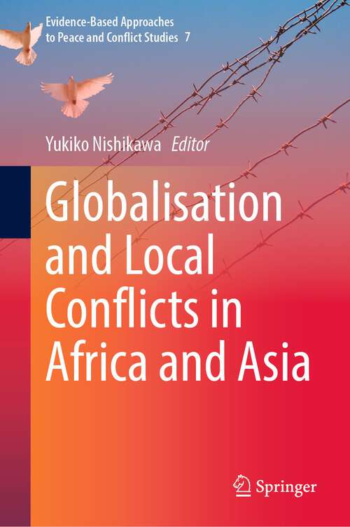 Book cover of Globalisation and Local Conflicts in Africa and Asia (1st ed. 2022) (Evidence-Based Approaches to Peace and Conflict Studies #7)