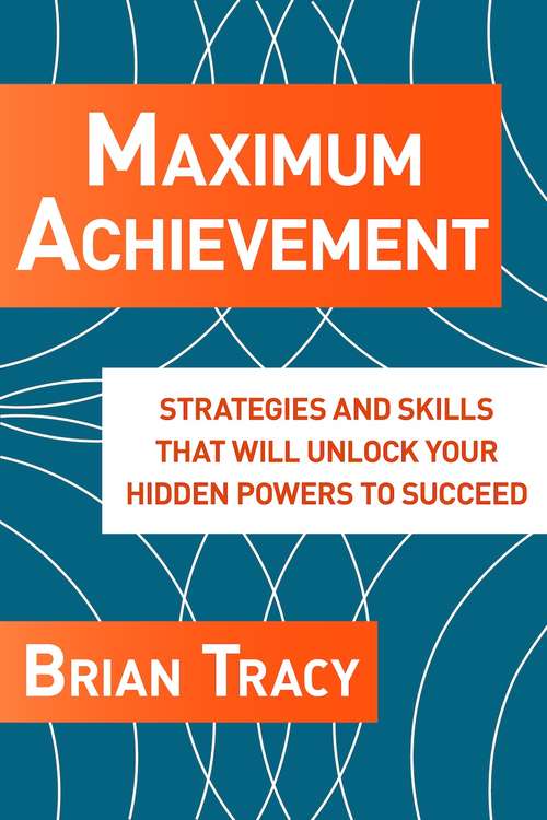 Maximum Achievement: Strategies and Skills that Will Unlock Your Hidden