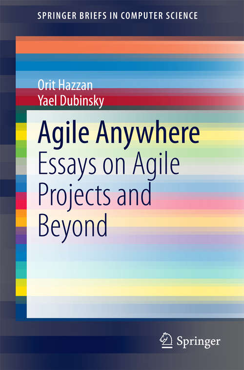 Agile Anywhere: Essays on Agile Projects and Beyond (SpringerBriefs in Computer Science)