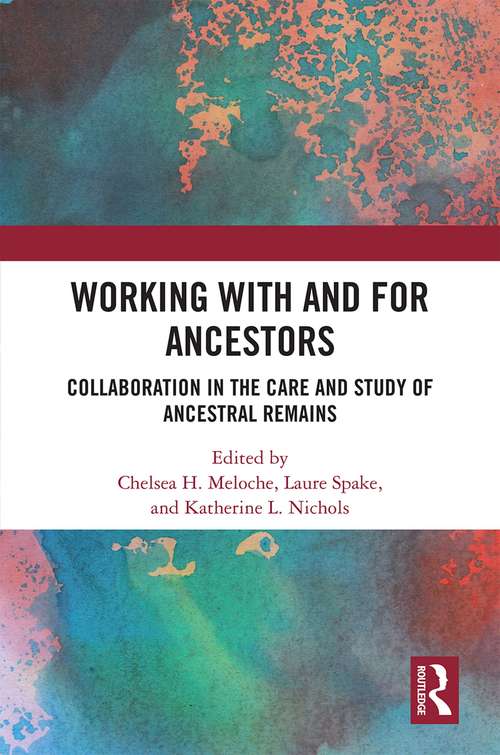 Working with and for Ancestors: Collaboration in the Care and Study of Ancestral Remains