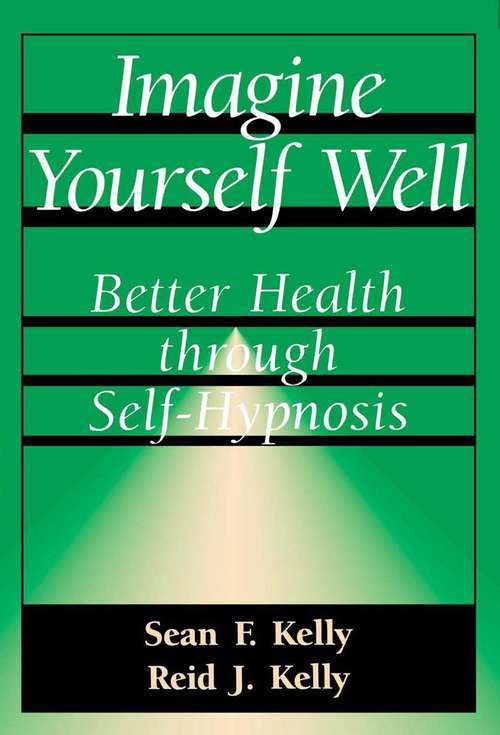 Imagine Yourself Well: Better Health through Self-Hypnosis