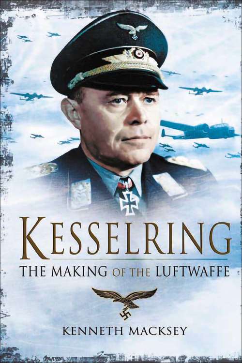 Book cover of Kesselring: The Making of the Luftwaffe (Greenhill Military Paperbacks Ser.)