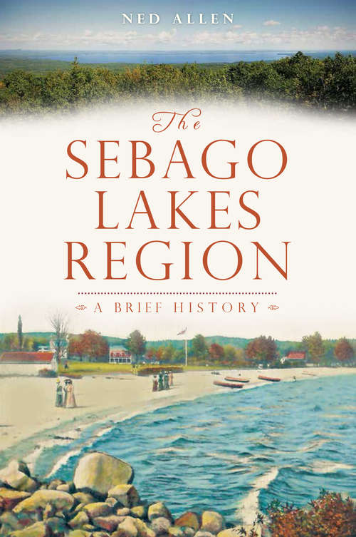 Book cover of Sebago Lakes Region, The: A Brief History