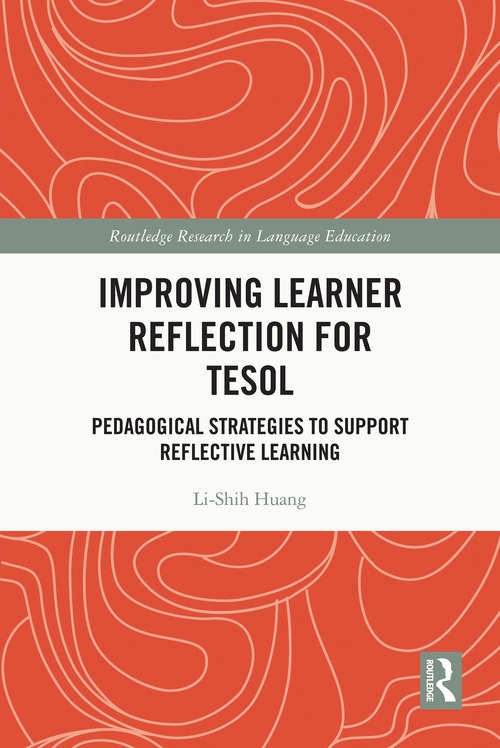 Improving Learner Reflection for TESOL: Pedagogical Strategies to Support Reflective Learning (Routledge Research in Language Education)