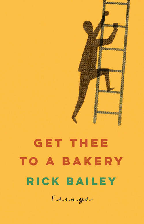 Get Thee to a Bakery: Essays