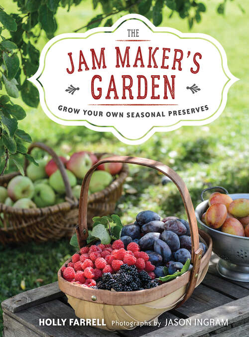 Book cover of The Jam Maker's Garden: Grow Your Own Seasonal Preserves