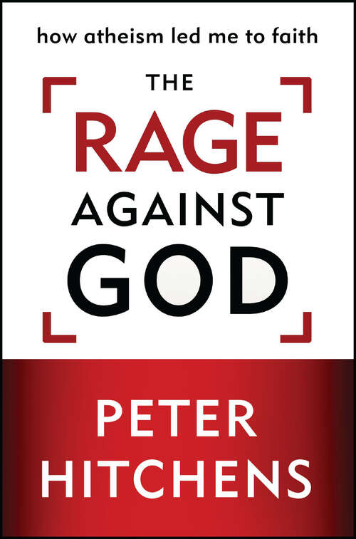 Book cover of The Rage Against God: How Atheism Led Me to Faith