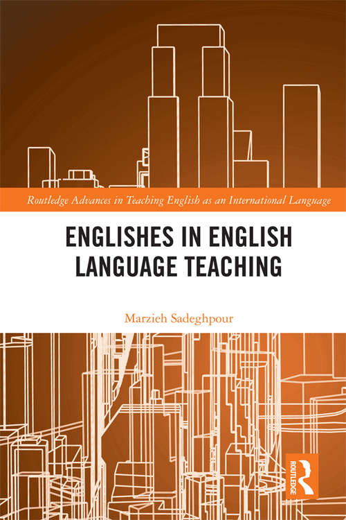 Book cover of Englishes in English Language Teaching (Routledge Advances in Teaching English as an International Language Series #1)