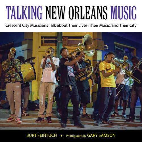 Book cover of Talking New Orleans Music: Crescent City Musicians Talk about Their Lives, Their Music, and Their City (EPUB Single) (American Made Music Series)