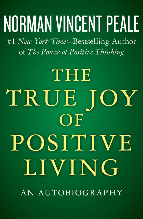 Book cover of The True Joy of Positive Living: An Autobiography