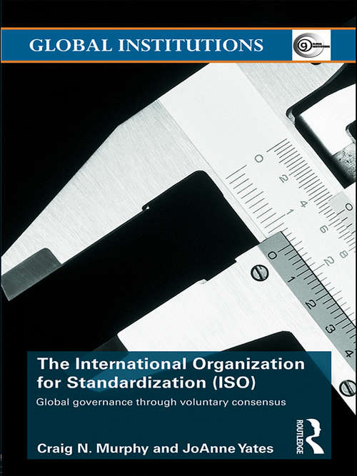 The International Organization for Standardization: Global Governance through Voluntary Consensus (Global Institutions)